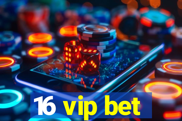 16 vip bet